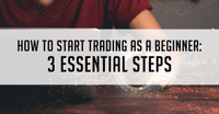 How to Start Trading as a Beginner: 3 Essential Steps