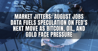 Market Jitters: August Jobs Data Fuels Speculation on Fed's Next Move as Bitcoin, Oil, and Gold Face Pressure